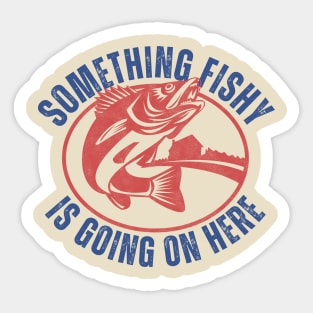 Something Fishy Is Going On Here – Funny Fishing Pun Sticker